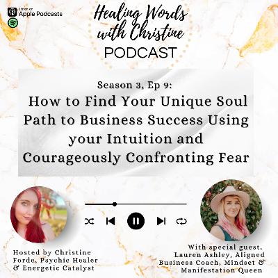 Episode 9: How to Find Your Unique Soul Path to Business Success Using Your Intuition and Courageously Confronting Fear Episode 9: How to Find Your Unique Soul Path to Business Success Using Your Intuition and Courageously Confronting Fear