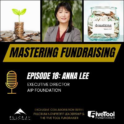 Mastering Fundraising: A Conversation with Anna Lee - Episode 18