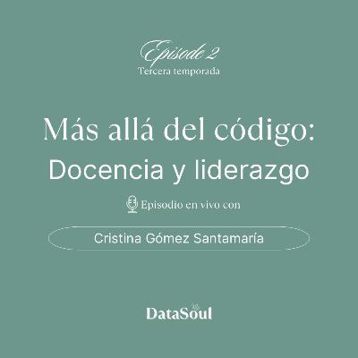 Más allá del código: Docencia y liderazgo - con Cristina Gómez