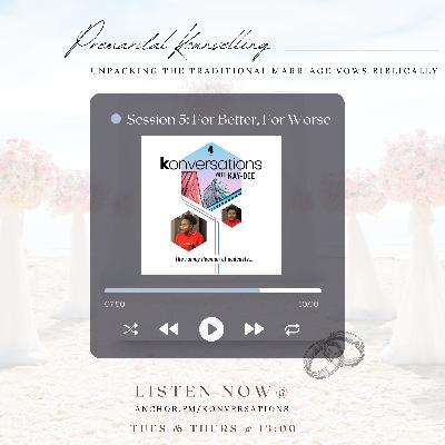 Session 5: For Better, For Worse || Premarital Kounselling with Kuzin Kay