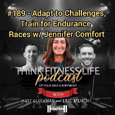 #189 - Adapt to Challenges; Train for Endurance Races w/ Jennifer Comfort
