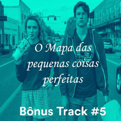 Bônus track #5: O mapa das pequenas coisas perfeitas.