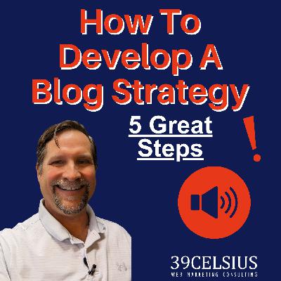 How To Develop A Blog Strategy: 5 Steps To Set A Blog Strategy That Works