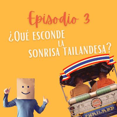 EP.3 ¿Qué esconde la sonrisa tailandesa?