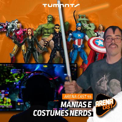 #55 Arena Cast - Manias e costumes nerd