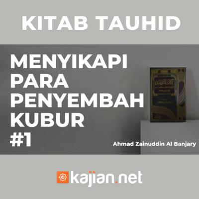 Menyikapi Para Penyembah Kubur - Ustadz Ahmad Zainuddin, Lc