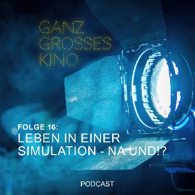 Folge 16: Leben in einer Simulation - Na und!? Folge 16: Leben in einer Simulation - Na und!?