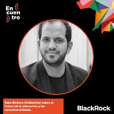 S5E7: Pato Bichara (Collective) sobre el futuro de la educación y las neouniversidades