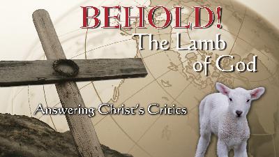 Answering Christ's Critics | Behold! The Lamb of God (Eric Lyons)