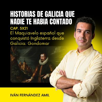 El Maquiavelo español que conquistó Inglaterra desde Galicia: el Conde de Gondomar, Diego Sarmiento de Acuña El Maquiavelo español que conquistó Inglaterra desde Galicia: el Conde de Gondomar, Diego Sarmiento de Acuña