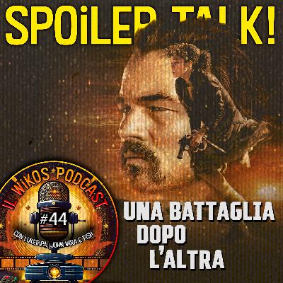Una Battaglia Dopo l'Altra - SPOILER TALK! | IL WIKOS PODCAST Ep. 44