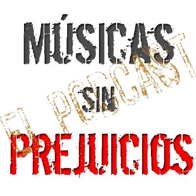 41º episodio de Músicas sin Prejuicios ... El Podcast.
