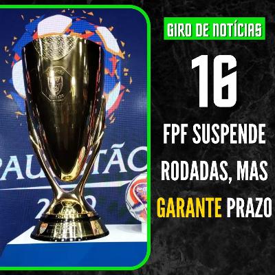 #16: FPF suspende Paulistão; primeiro reforço alviverde; Nacho brilha e galo goleia; e, Ferroviária conquista a Libertadores Feminina.
