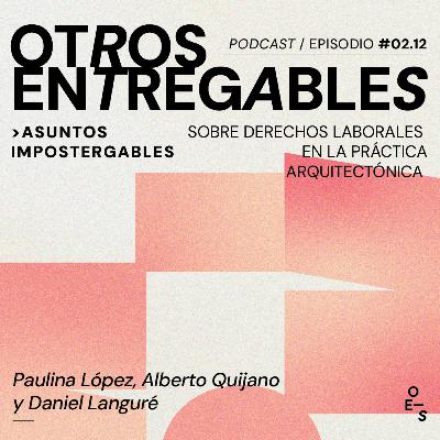#02.12 Asuntos Impostergables · Sobre derechos laborales en la práctica arquitectónica