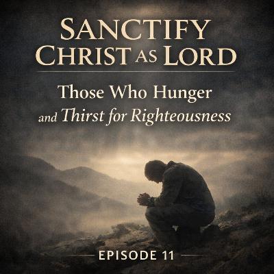Sanctify Christ as Lord | Those who Hunger and Thirst for Righteousness Sanctify Christ as Lord | Those who Hunger and Thirst for Righteousness