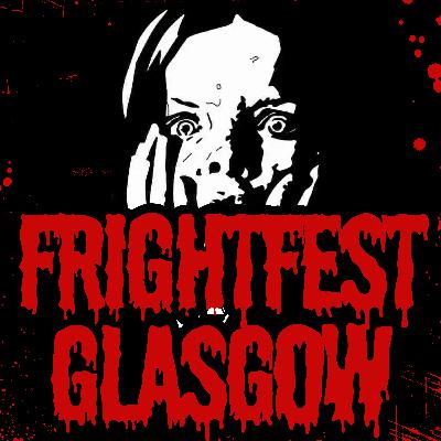 Episode 36: FrightFest Glasgow Preview and more