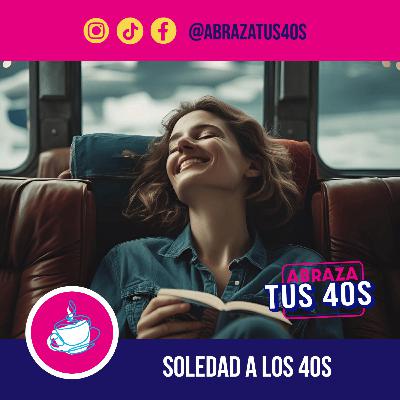 EP.30 - Déjenme en paz: cosas que disfruto hacer en soledad a los 40s