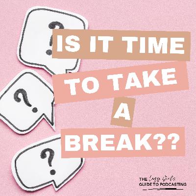Ep 100: Why It's Okay to Take a Break from Podcasting