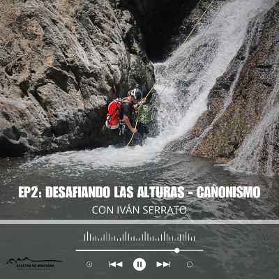EP2: DESAFIANDO LAS ALTURAS - CAÑONISMO