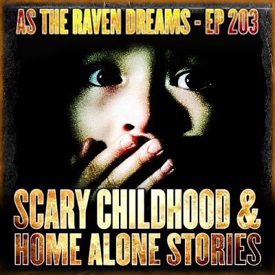 ATRD Ep. 203 - Scary Childhood Experience & Scary Home Alone Stories