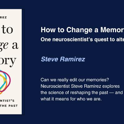 Episode 782: Steve Ramirez - How to Change a Memory: One Neuroscientist's Quest To Alter The Past
