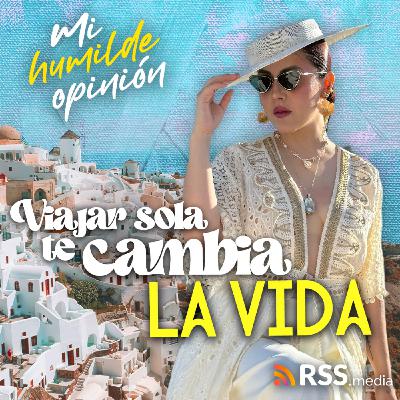 Viajar sola te cambia la vida