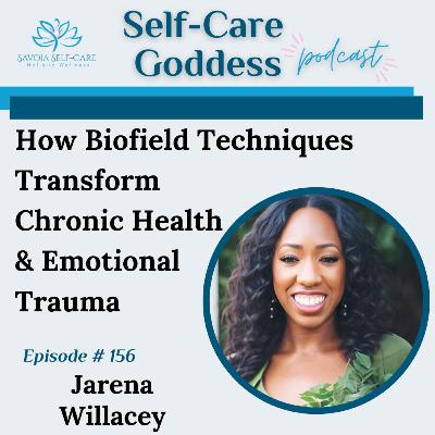 #156 | How Biofield Techniques Transform Chronic Health & Emotional Trauma | Jarena Willacey #156 | How Biofield Techniques Transform Chronic Health & Emotional Trauma | Jarena Willacey