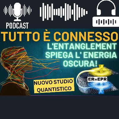 Tutto È Connesso: Come l'Entanglement Crea la Realtà e Spiega l'Energia Oscura Tutto È Connesso: Come l'Entanglement Crea la Realtà e Spiega l'Energia Oscura