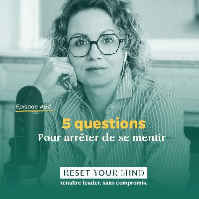 Ep#82 - 5 questions pour arrêter de se mentir Ep#82 - 5 questions pour arrêter de se mentir