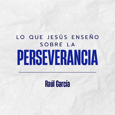 Lo que enseñó Jesús sobre la perseverancia | Conferencia 14-12-25
