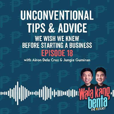 Unconventional Tips & Advice We Wish We Knew Before Starting A Business