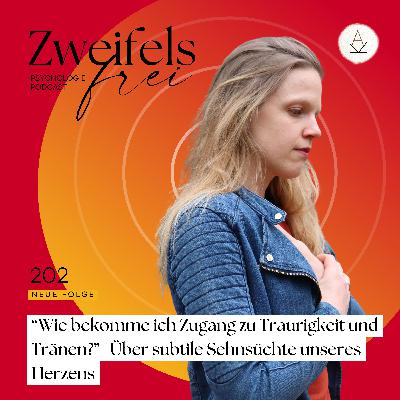 #202 – “Wie bekomme ich Zugang zu Traurigkeit und Tränen?”- Über subtile Sehnsüchte unseres Herzens