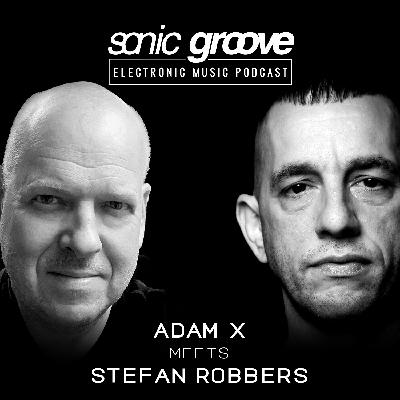 Adam X meets Stefan Robbers (Terrace, Acid Junkies) - Sonic Groove Podcast SGX018