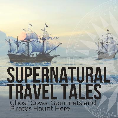 Ghost Cows, Gourmets and Pirates Haunt Here [Episode 26]