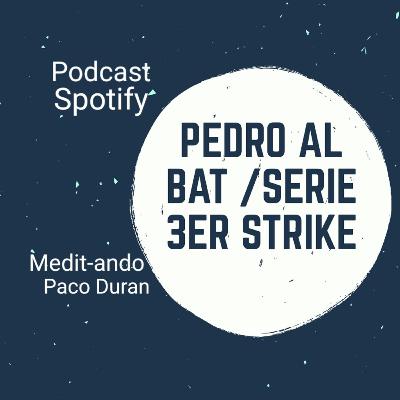 Pedro al Bat/ Serie 3er Strike