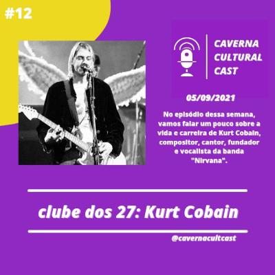 Caverna Cultural #013 — Especial clube dos 27: Kurt Cobain. Caverna Cultural #013 — Especial clube dos 27: Kurt Cobain.