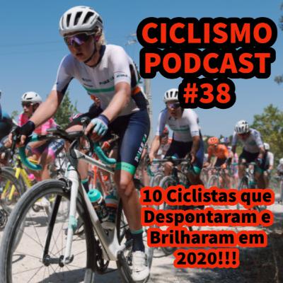 Ciclismo Podcast #38 - 10 Ciclistas que Despontaram e Brilharam em 2020!!! Ciclismo Podcast #38 - 10 Ciclistas que Despontaram e Brilharam em 2020!!!