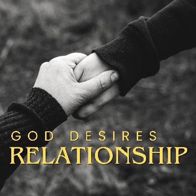 Recollections - God Desires Relationship