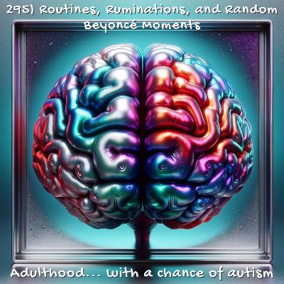 295) Routines, Ruminations, and Random Beyoncé Moments