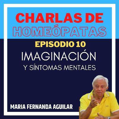 Episodio 10 - Imaginación y síntomas mentales en homeopatía Episodio 10 - Imaginación y síntomas mentales en homeopatía