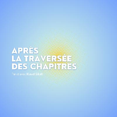 Bande annonce - Après la traversée des chapitres Bande annonce - Après la traversée des chapitres