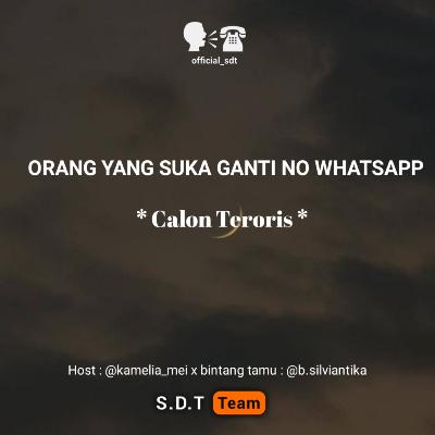 Eps 07 - *Calon Teroris* Orang Yang Suka Ganti No Whatsapp
