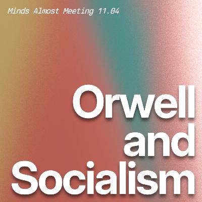 Orwell and Socialism (Robin Hanson & Agnes Callard)