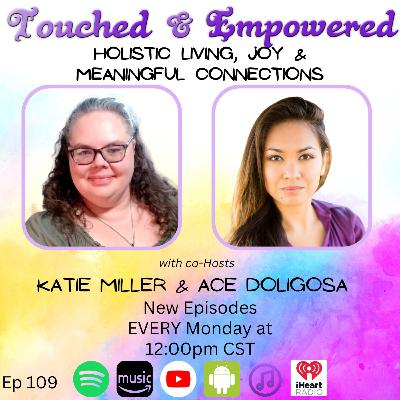 Touched and Empowered Ep. 109 | Holistic Living, Joy & Meaningful Connections 🌸✨