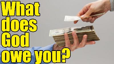 What does God owe YOU? Old Testament pt. 31