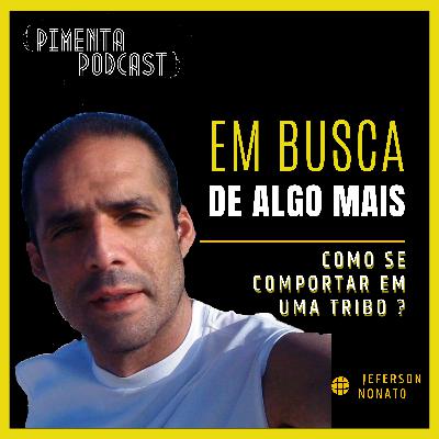 223 - COMO ME ENQUADRAR EM UMA TRIBO? - EM BUSCA DE ALGO MAIS NO RAPIDINHA DO PIMENTA