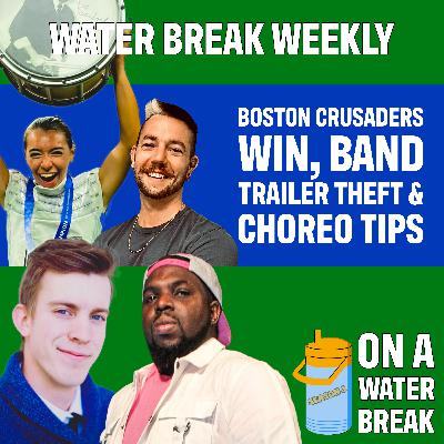 Boston Crusaders Win, Band Trailer Theft & Choreo Tips | Water Break Weekly