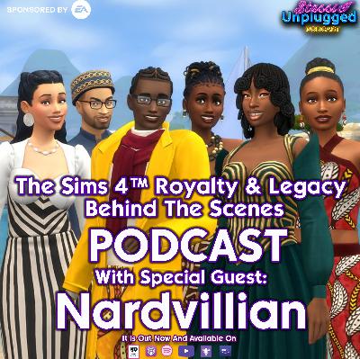 The Sims 4™ Royalty & Legacy  Behind The Scenes PODCAST With Special Guests: Nardvillian