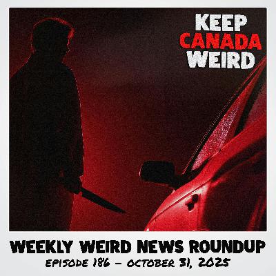 KEEP CANADA WEIRD - 186 - 2025/10/31 - Hairbrush Heist, Carwash Chaos, the Red Car Ripper, and Duck Lake