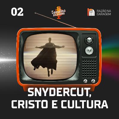 Cosmoaudição 02 | SnyderCut, Cristo e a Cultura